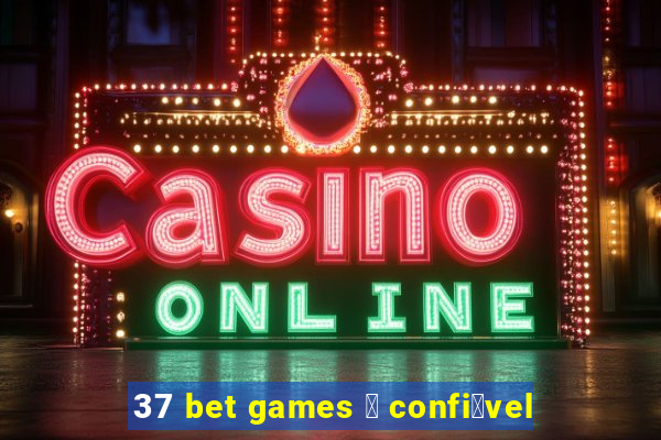 37 bet games 茅 confi谩vel
